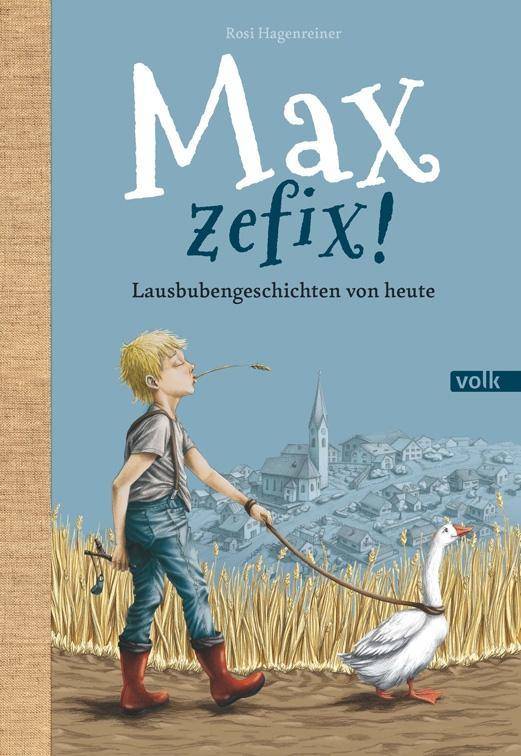 Max, zefix! Lausbubengeschichten von heute