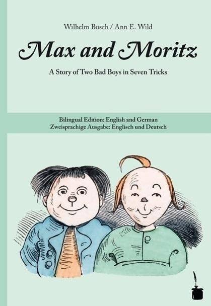 Max and Moritz, deutsch-englische Ausgabe A Story of Two Bad Boys in Seven Tricks. Bilingual Edition: English and German