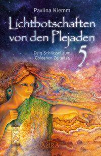 Lichtbotschaften von den Plejaden, Dein Schlüssel zum Goldenen Zeitalter Dein Schlüssel zum Goldenen Zeitalter