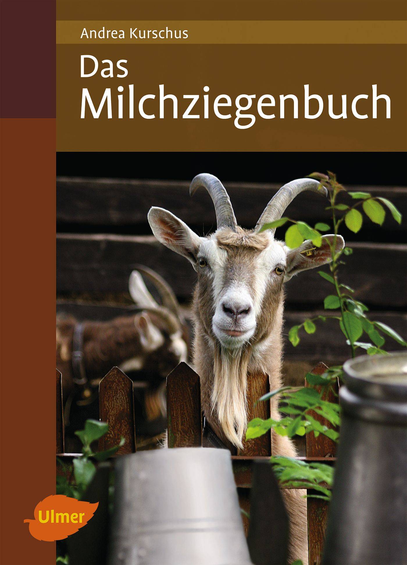 Das Milchziegenbuch Vom Hofbau bis zum Käsen