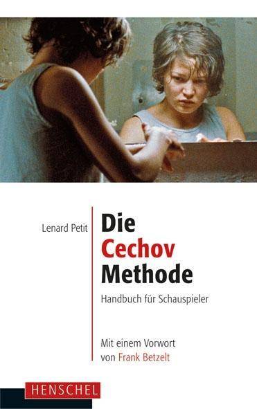 Die Cechov-Methode Handbuch für Schauspieler. Mit einem Vorwort von Frank Betzelt