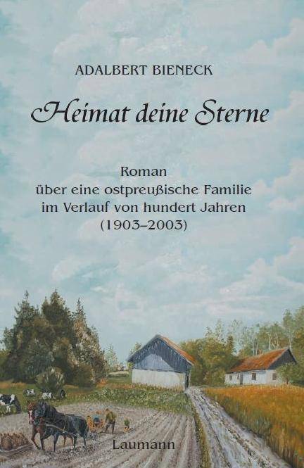Heimat deine Sterne Roman über eine ostpreußische Familie im Verlauf von hundert Jahren (1903-2003)