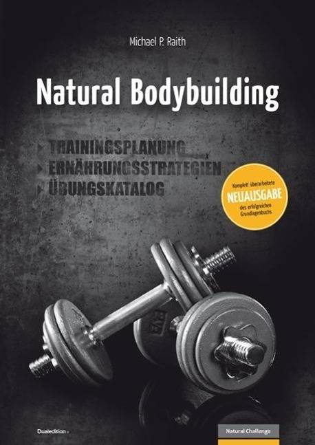 Natural Bodybuilding Trainingsplanung, Ernährungsstrategien, Übungskatalog