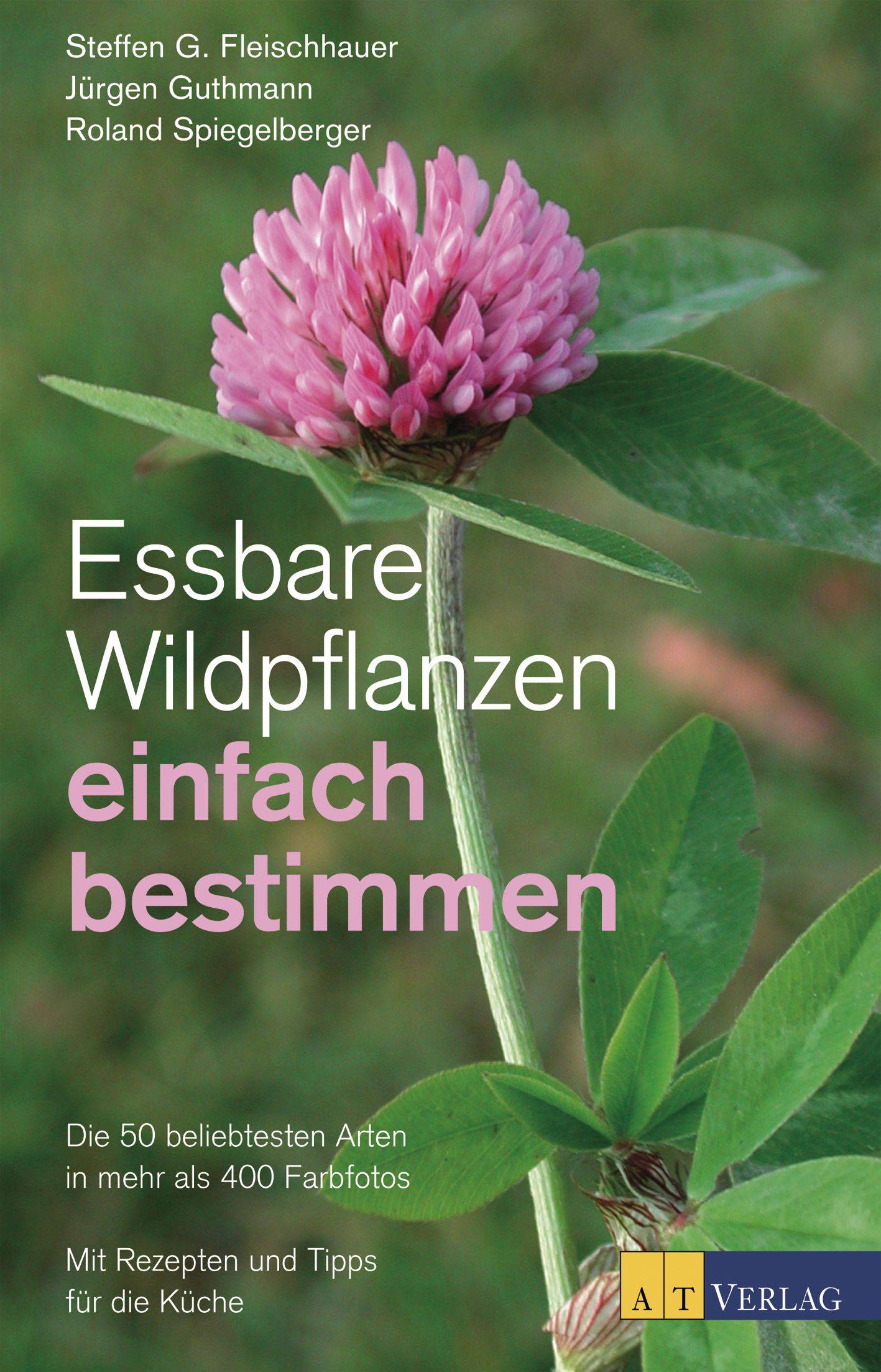 Essbare Wildpflanzen einfach bestimmen Die 50 beliebtesten Arten in mehr als 400 Farbfotos. Mit Rezepten und Tipps für die Küche