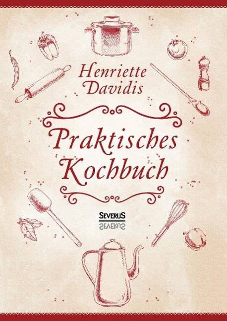 Praktisches Kochbuch Herausgegeben und bearbeitet von Gertrude Wiemann