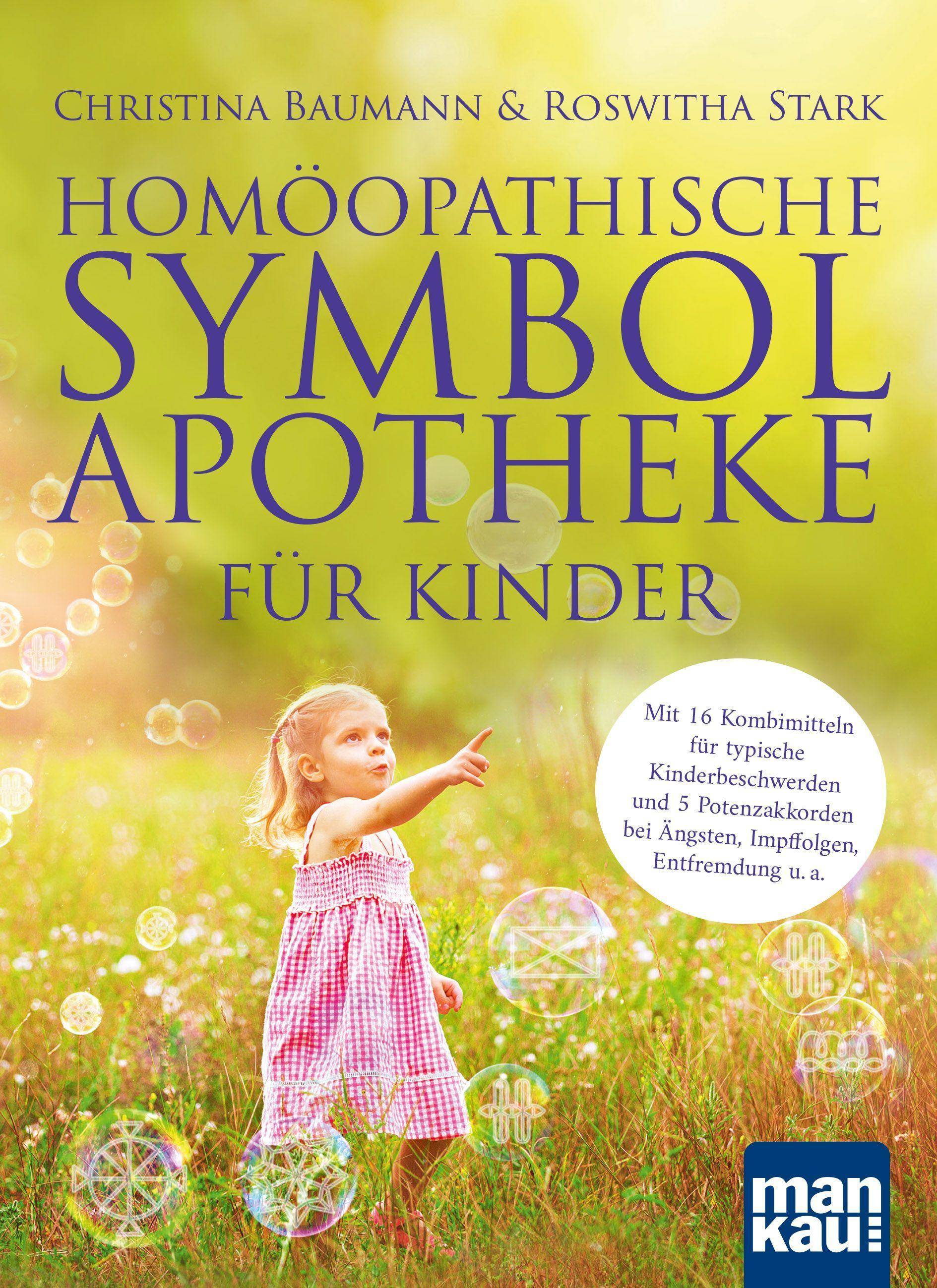 Homöopathische Symbolapotheke für Kinder Mit 16 Kombimitteln für typische Kinderbeschwerden und 5 Potenzakkorden bei Ängsten, Impffolgen, Entfremd