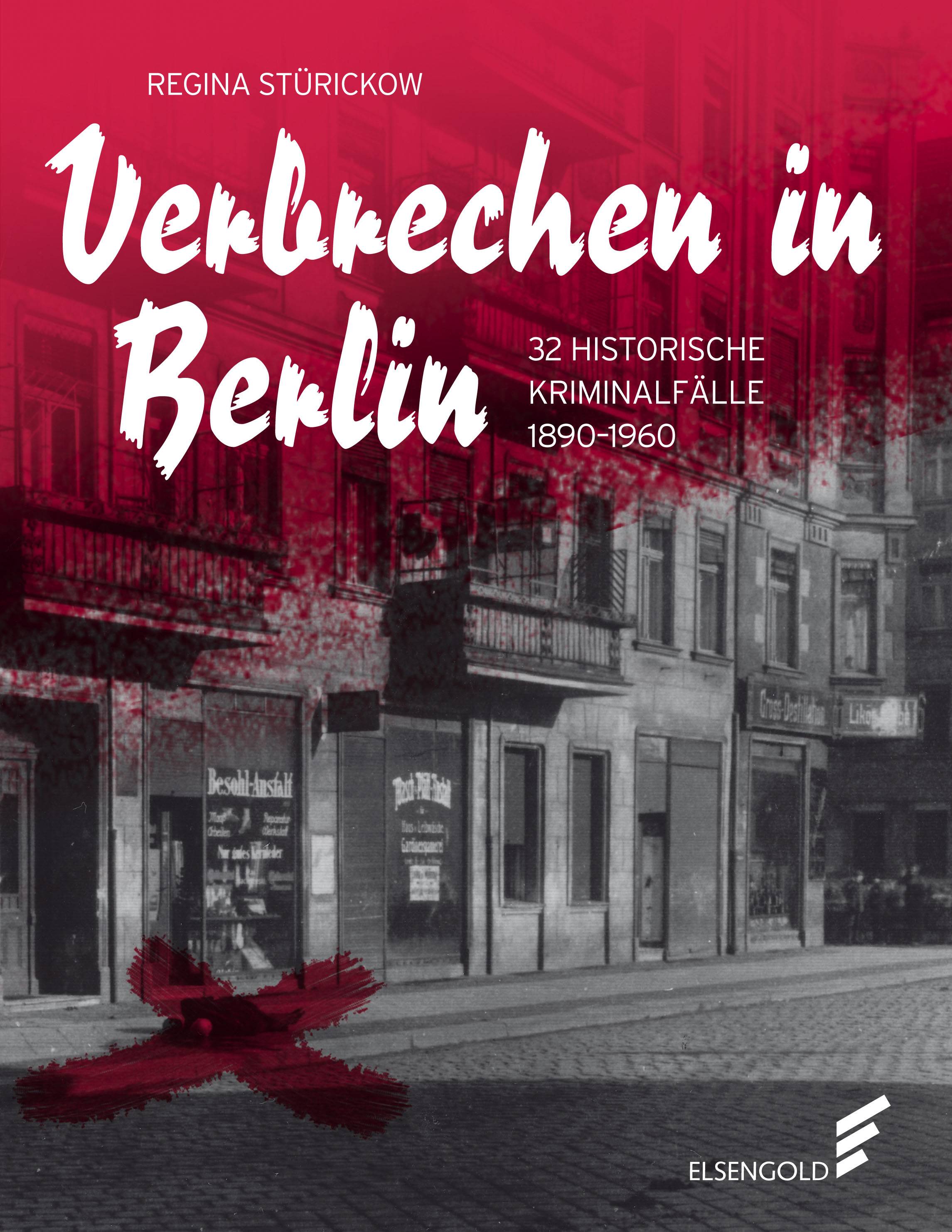 Verbrechen in Berlin 30 historische Kriminalfälle 1890-1960
