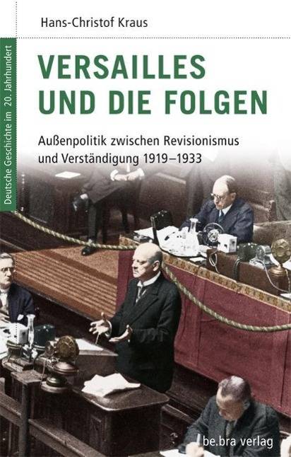 Versailles und die Folgen Die Außenpolitik zwischen Revisionismus und Verständigung 1919-1933