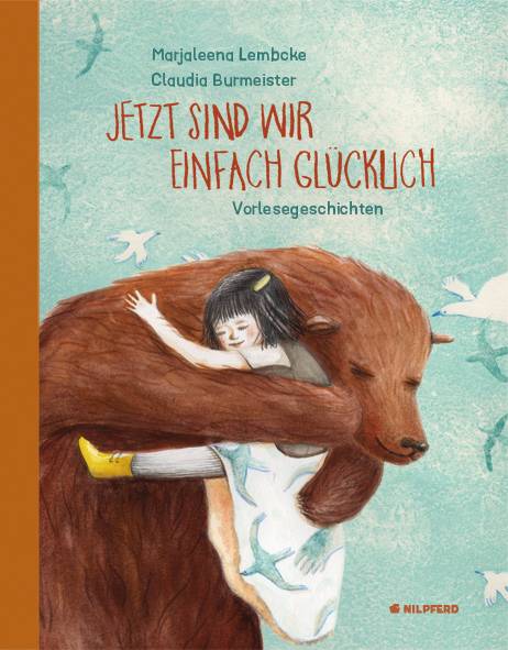 Jetzt sind wir einfach glücklich Zart-poetische Geschichten aus dem Kinderalltag