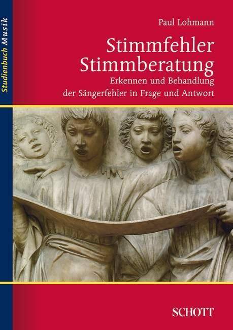 Stimmfehler - Stimmberatung Erkennen und Behandlung der Sängerfehler in Frage und Antwort