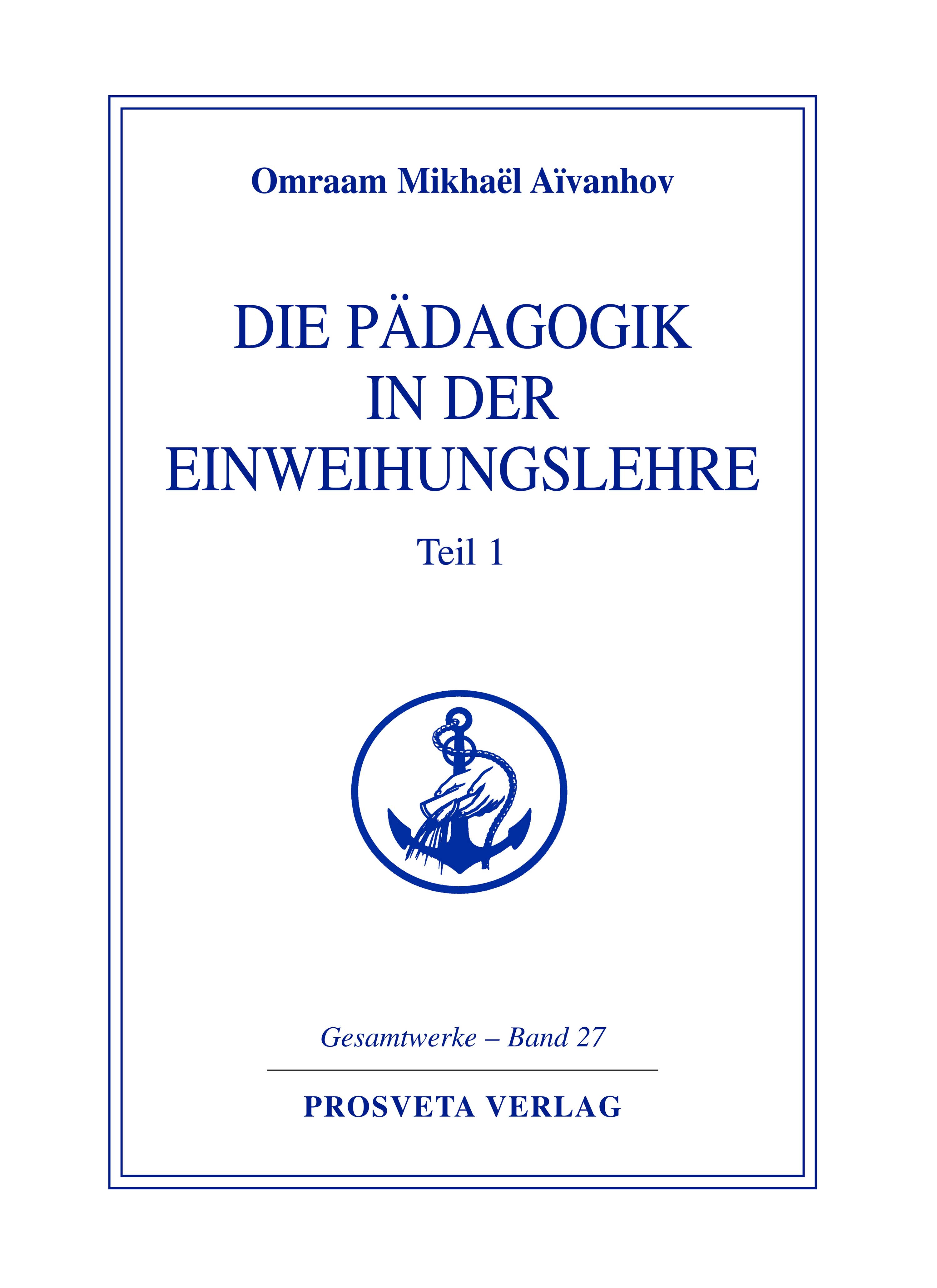 Die Pädagogik in der Einweihungslehre. Bd.1 Reihe Gesamtwerke Aivanhov 27