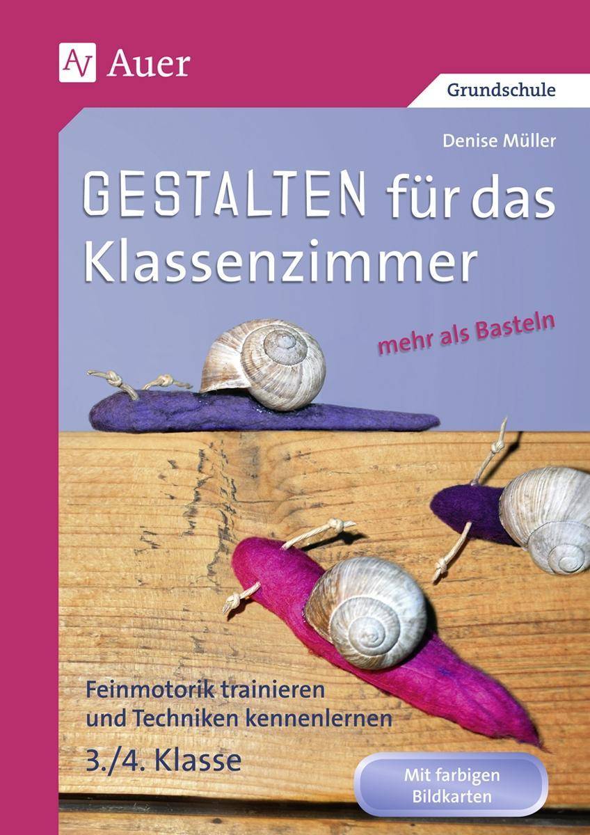 Gestalten Klassenzimmer - mehr als Basteln 3/4 Feinmotorik trainieren und Techniken kennenlernen