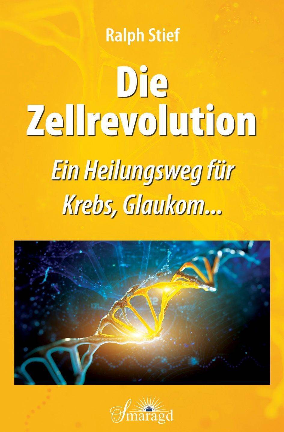 Die Zellrevolution Ein Heilungsweg für Krebs, Glaukom...