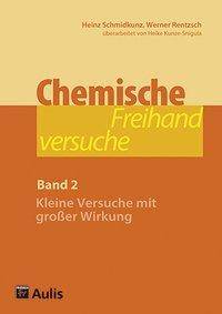 Chemische Freihandversuche. Bd.2 Kleine Versuche mit großer Wirkung
