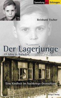 Der Lagerjunge 17 Jahre in Baracken. Eine Kindheit in Nachkriegsdeutschland 1945-1962