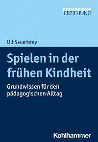 Spielen in der frühen Kindheit Grundwissen für den pädagogischen Alltag