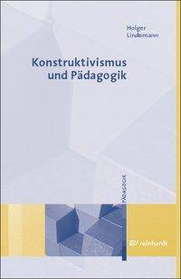 Konstruktivismus und Pädagogik Grundlagen, Modelle, Wege zur Praxis