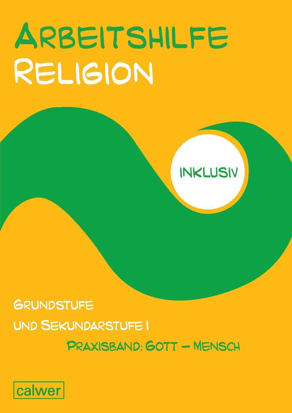 Grundstufe und Sekundarstufe I, Praxisband: Gott - Mensch Praxisband: Gott - Mensch, Arbeitshilfe Religion inklusiv 5