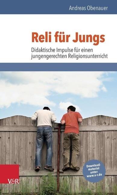 Reli für Jungs Didaktische Impulse für einen jungengerechten Religionsunterricht. Mit Download-Material. Zugangscode im Buch