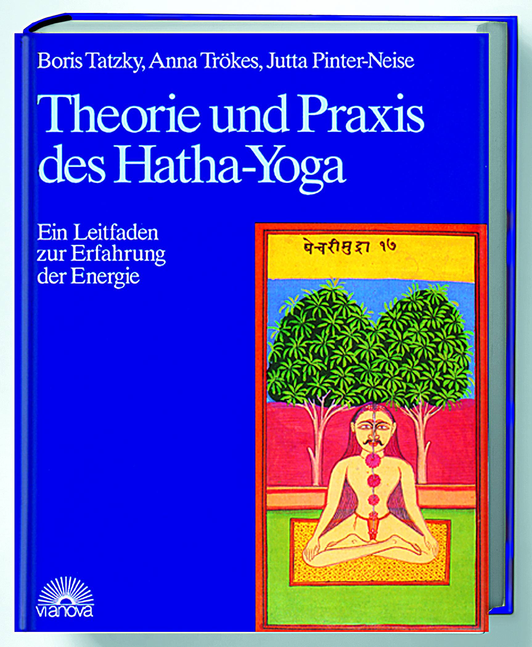 Theorie und Praxis des Hatha-Yoga Ein Leitfaden zur Erfahrung der Energie