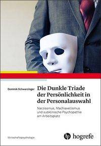 Die Dunkle Triade der Persönlichkeit in der Personalauswahl Narzissmus, Machiavellismus und subklinische Psychopathie am Arbeitsplatz
