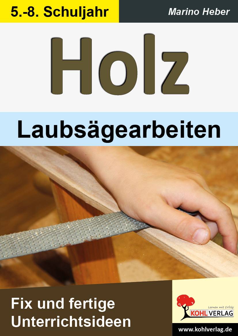 Holz - Laubsägearbeiten Fix und fertige Unterrichtsideen. 5.-8. Schuljahr