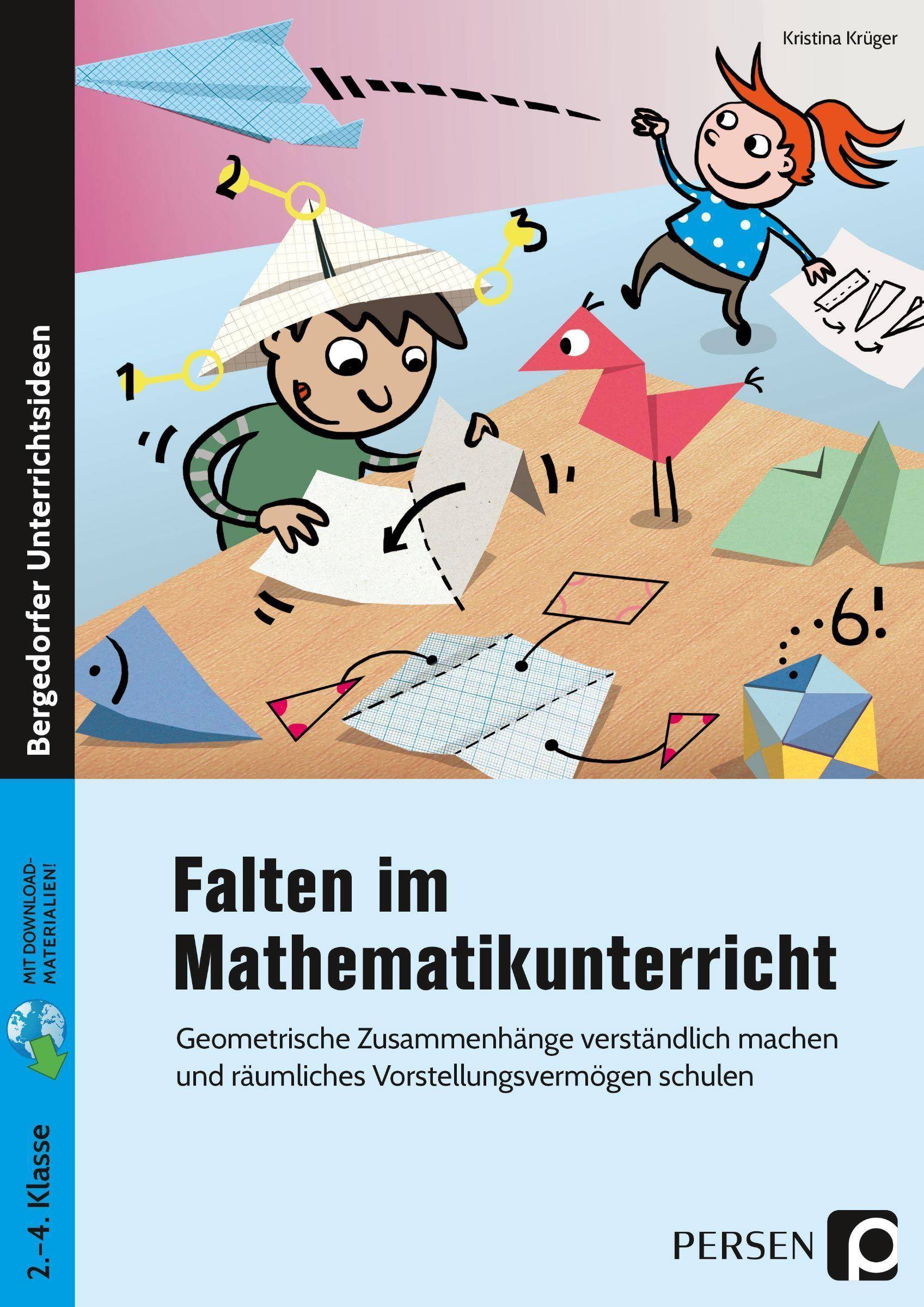 Falten im Mathematikunterricht Geometrische Zusammenhänge verständlich machen und räumliches Vorstellungsvermögen schulen (2. bis 4. Klasse)