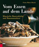 Vom Essen auf dem Lande Klassische Bauernküche und Hausmannskost