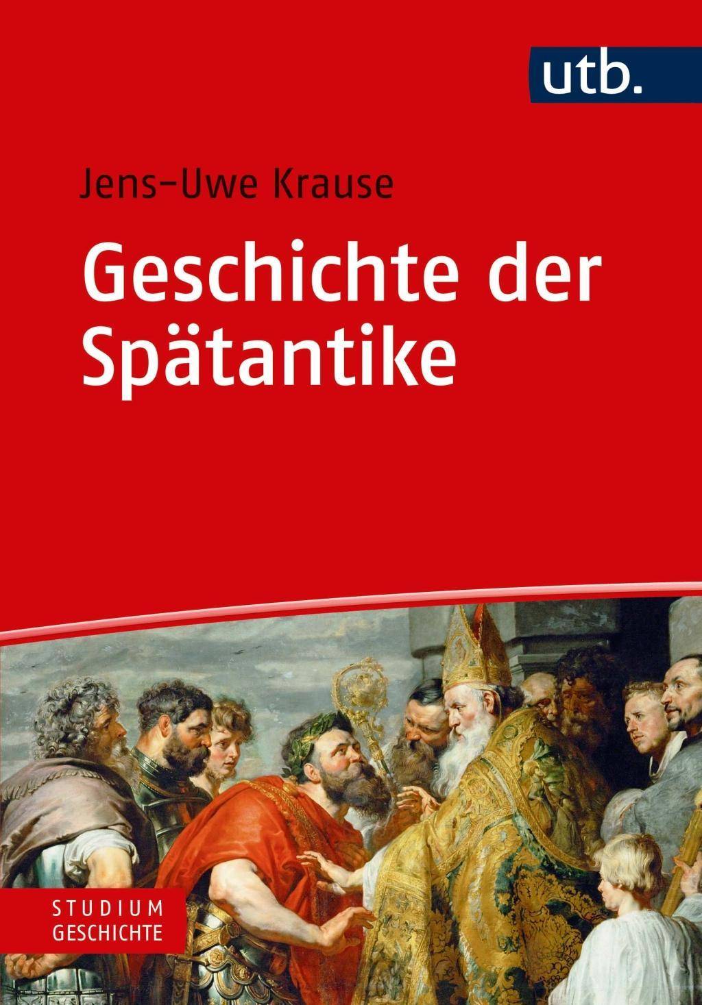 Geschichte der Spätantike Eine Einführung