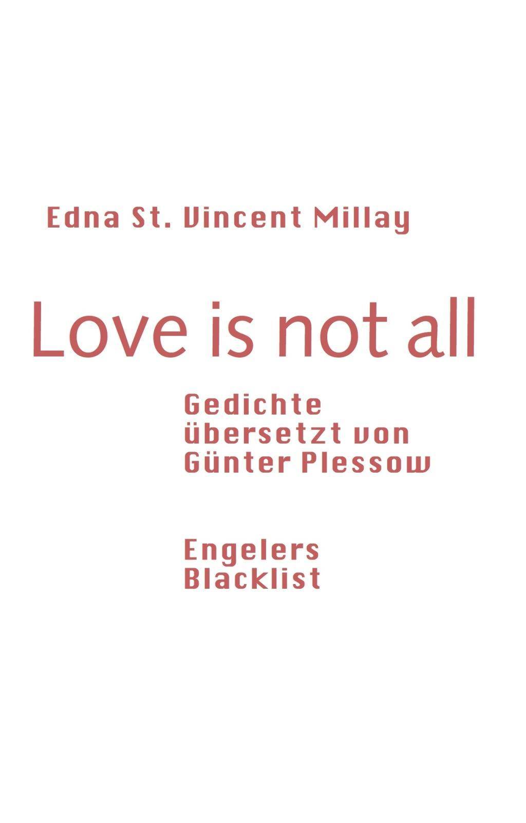 Love is not all Gedichte, übersetzt von Günter Plessow