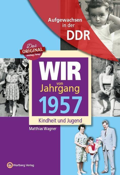 Wir vom Jahrgang 1957 - Aufgewachsen in der DDR Kindheit und Jugend