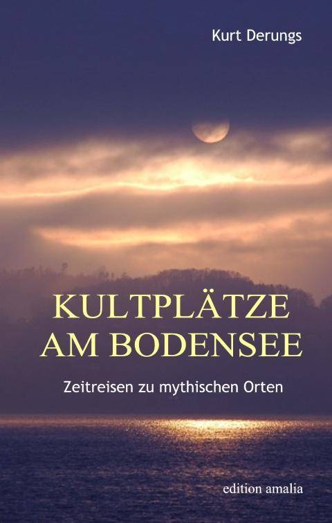 Kultplätze am Bodensee Zeitreisen zu mythischen Orten