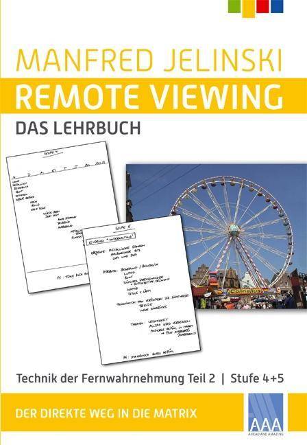 Remote Viewing - das Lehrbuch. Tl.2 Technik der Fernwahrnehmung Stufe 4 + 5