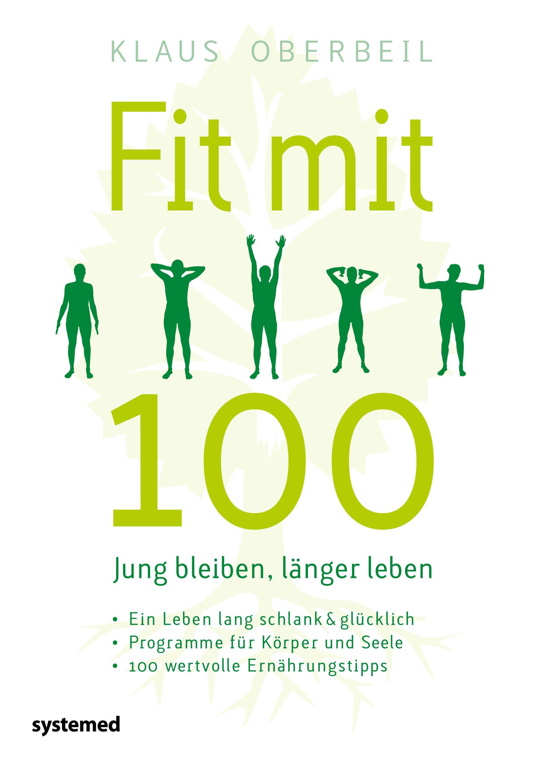 Fit mit 100. Jung bleiben, länger leben Ein Leben lang schlank & glücklich - Programme für Körper und Seele - 100 wertvolle Ernährungstipps
