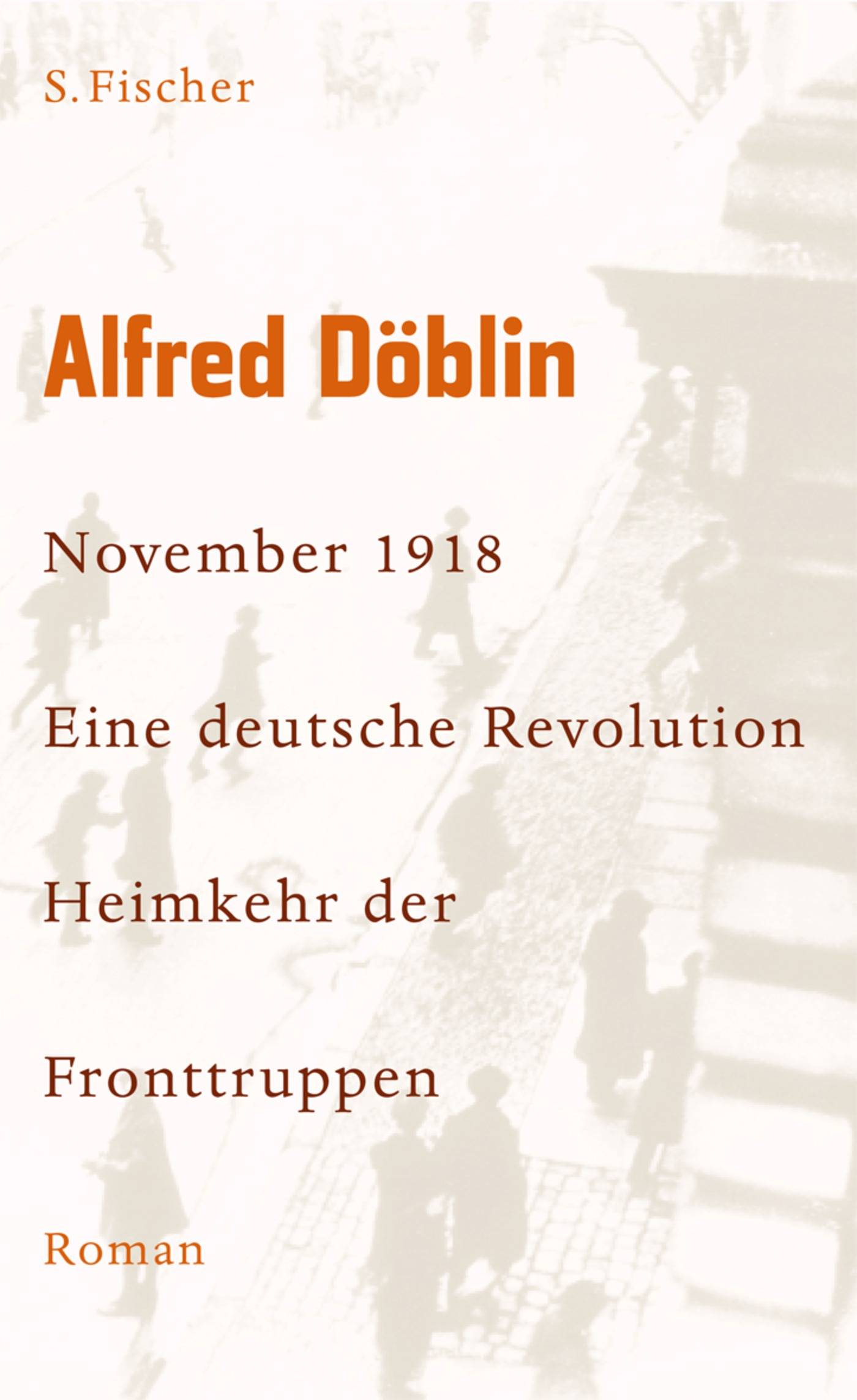 November 1918 Eine deutsche Revolution. Erzählwerk in drei Teilen. Zweiter Teil, Zweiter Band: Heimkehr der Fronttruppen