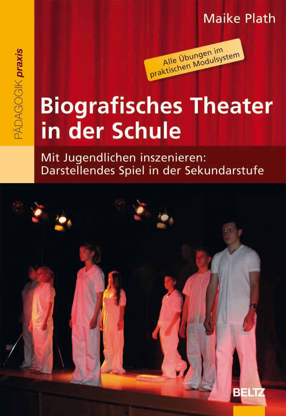 Biografisches Theater in der Schule Mit Jugendlichen inszenieren: Darstellendes Spiel in der Sekundarstufe