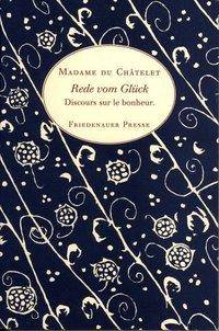 Rede vom Glück Mit einer Anzahl Briefe der Madame du Chatelet an den Marquis de Saint-Lambert