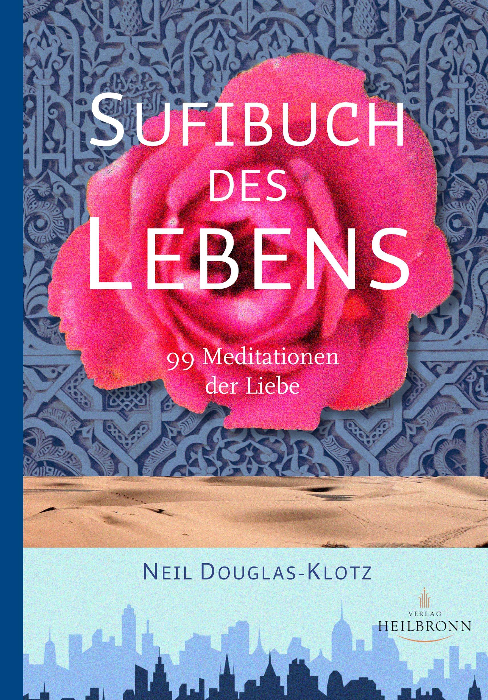 Sufibuch des Lebens 99 Meditationen der Liebe