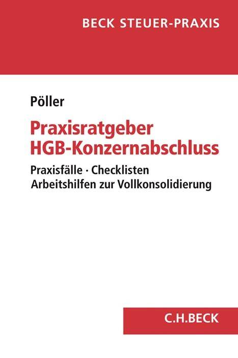 Praxisratgeber HGB-Konzernabschluss Praxisfälle, Checklisten, Arbeitshilfen zur Vollkonsolidierung