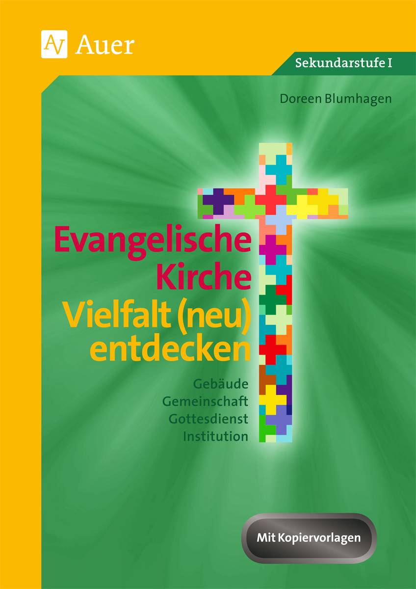 Evangelische Kirche - Vielfalt (neu) entdecken Gebäude, Gemeinschaft, Gottesdienst, Institution (5. bis 7. Klasse)