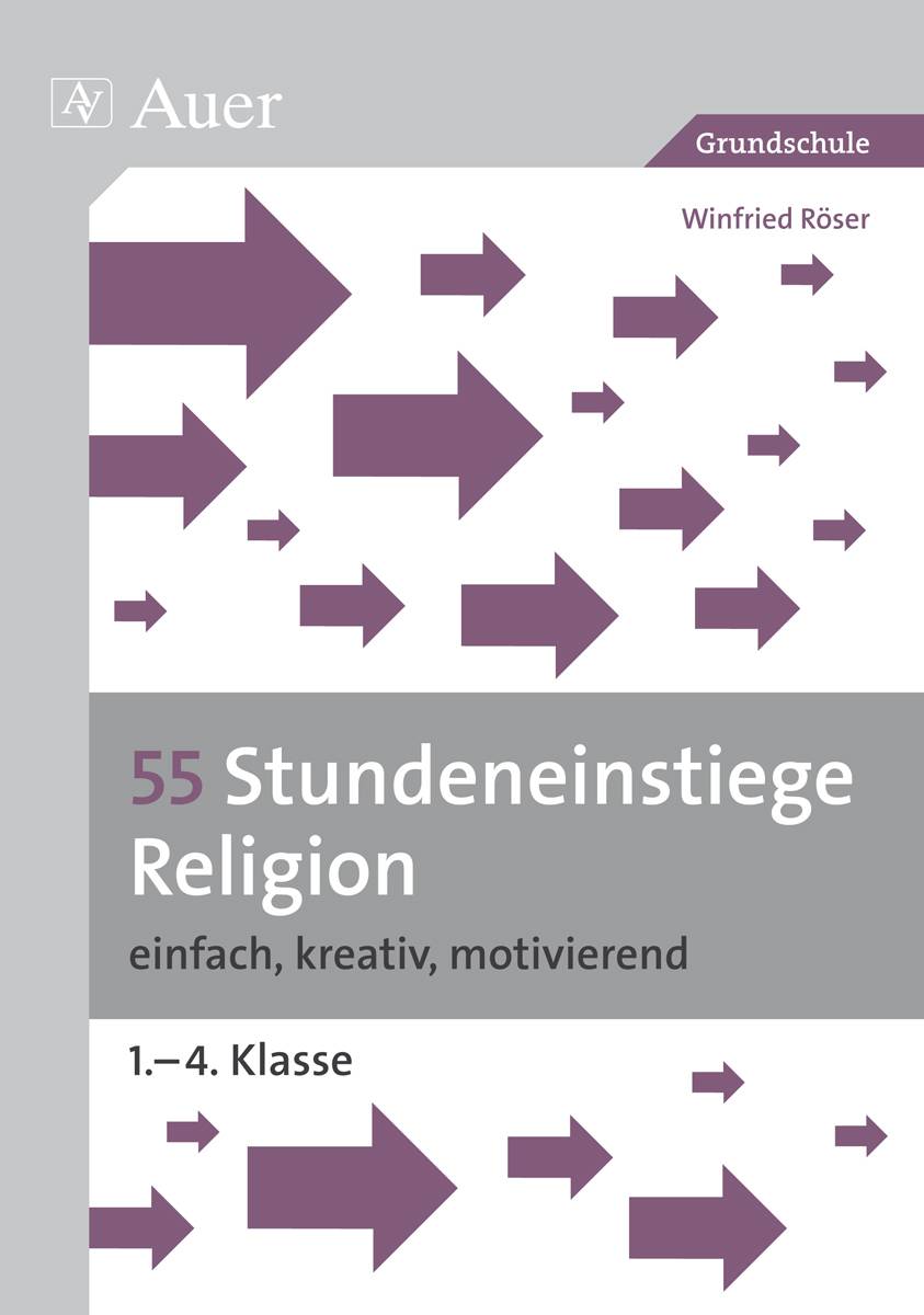 55 Stundeneinstiege Religion einfach, kreativ, motivierend (1. bis 4. Klasse)