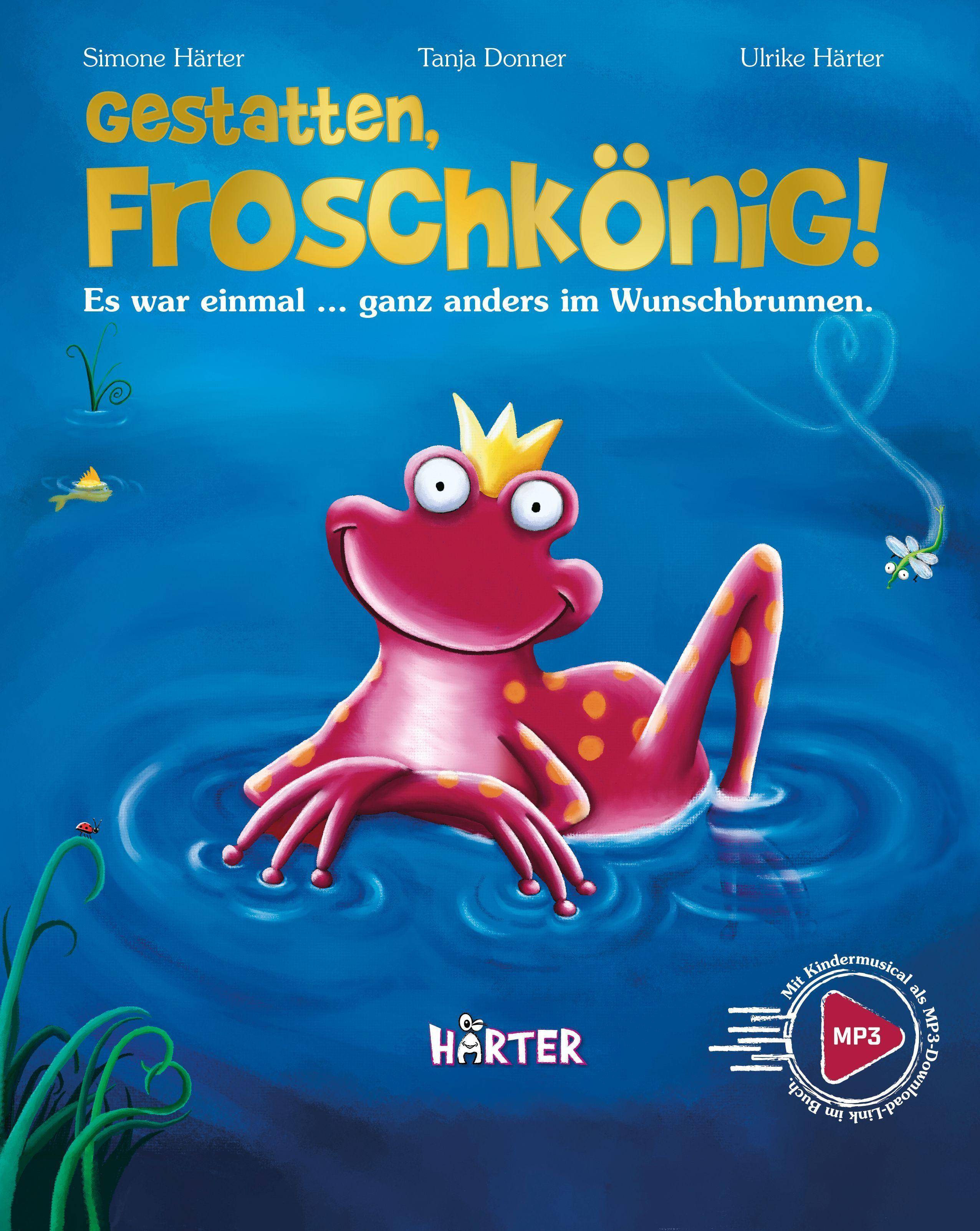 Gestatten, Froschkönig! Es war einmal ... ganz anders im Wunschbrunnen. Mit Kindermusical als MP3-Download-Link