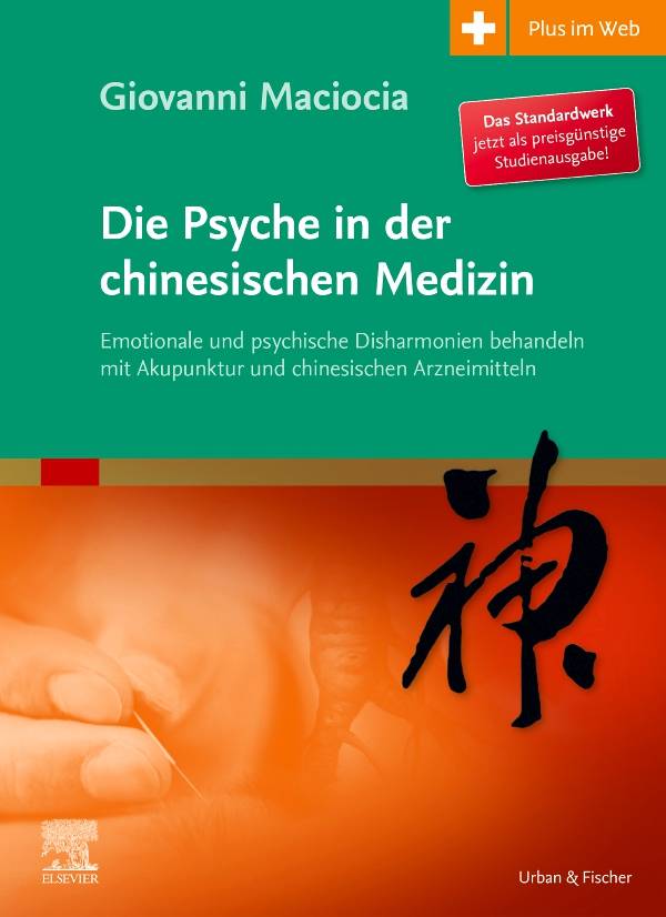 Die Psyche in der chinesischen Medizin, Studienausgabe Emotionale und psychische Disharmonien behandeln mit Akupunktur und chinesischen