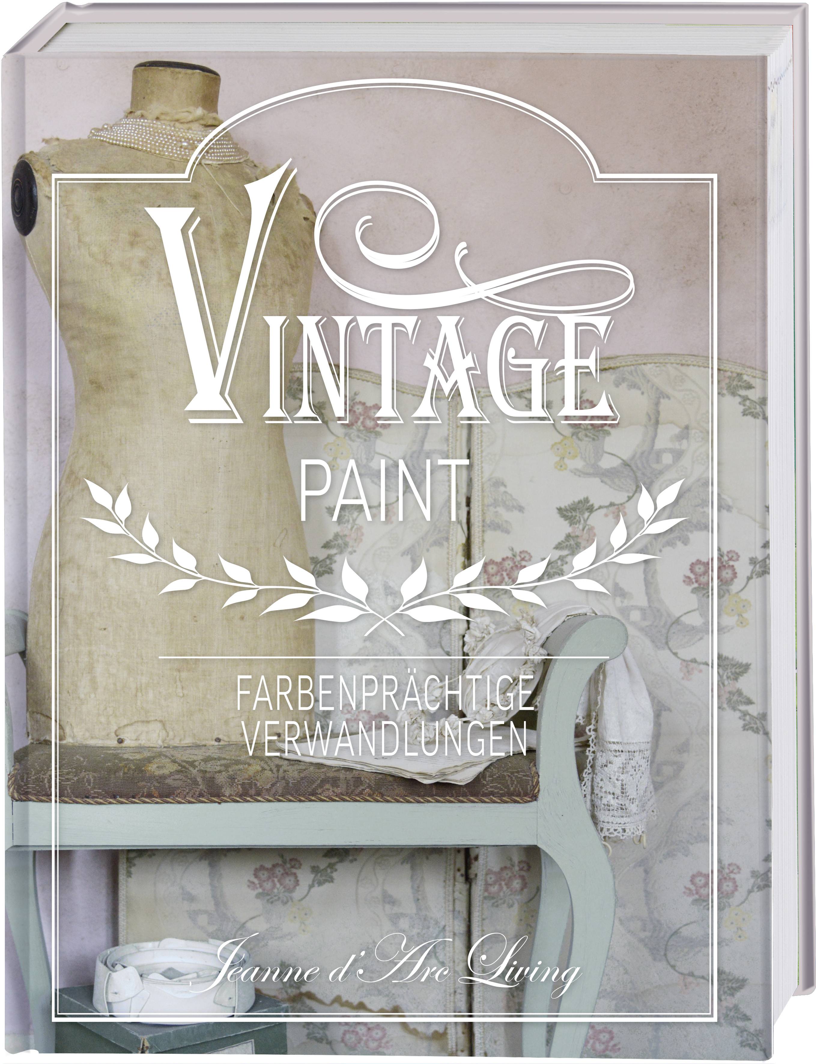 Vintage Paint Farbenprächtige Verwandlungen. Jeanne d'Arc Living