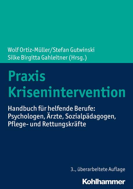 Praxis Krisenintervention Handbuch für helfende Berufe: Psychologen, Ärzte, Sozialpädagogen, Pflege- und Rettungskräfte