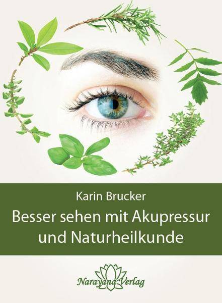 Besser sehen mit Akupressur und Naturheilkunde Natürliche Behandlungsalternativen bei den häufigsten Augenerkrankungen