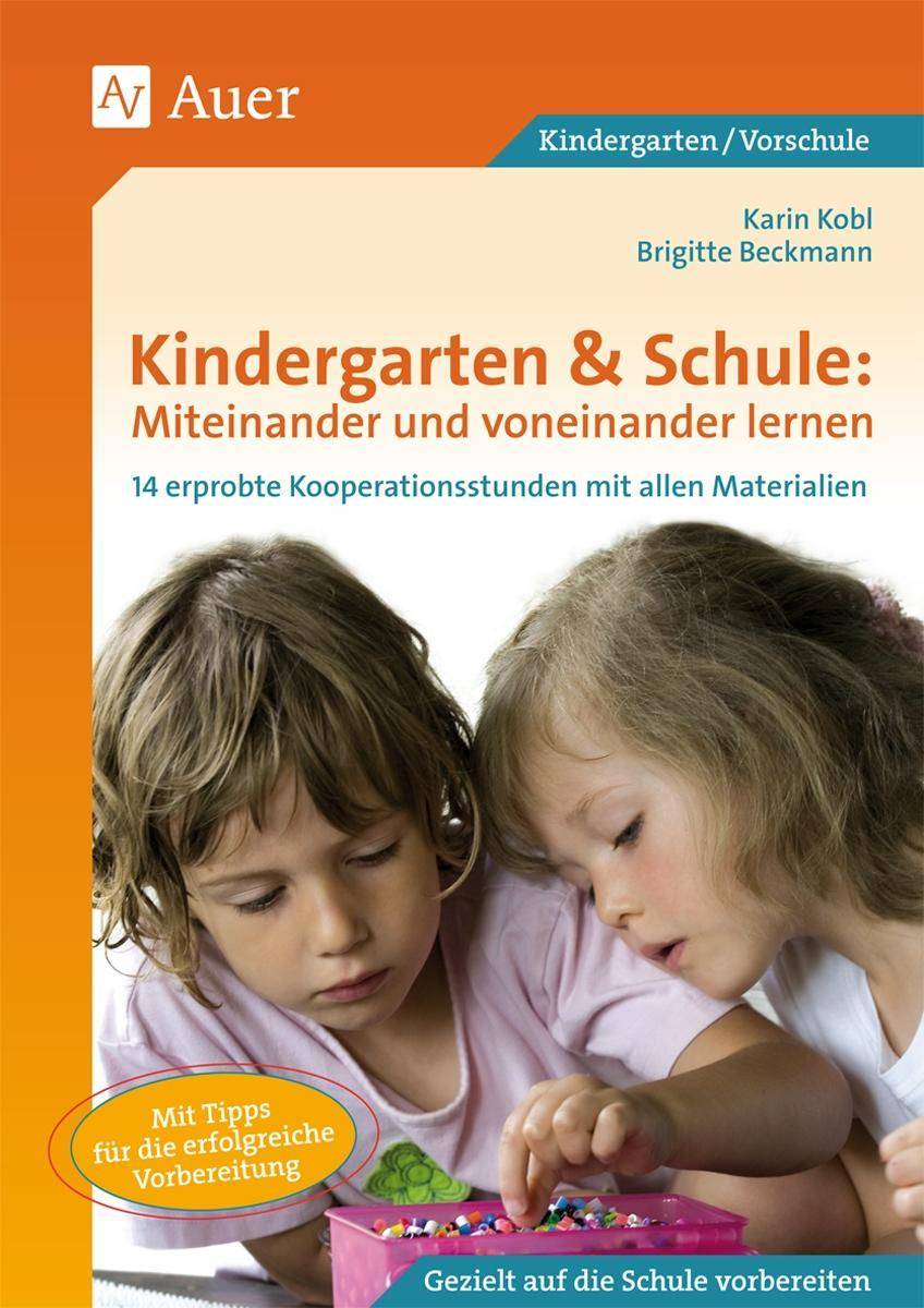 Kindergarten & Schule: Miteinander und voneinander lernen 14 erprobte Kooperationsstunden von Grundschule und Kindergarten mit allen Materialien (1