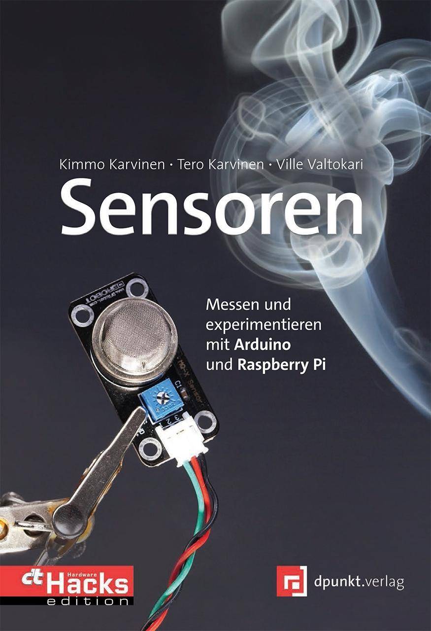 Sensoren Messen und experimentieren mit Arduino und Raspberry Pi. In Zusammenarbeit mit c't Hardware Hacks