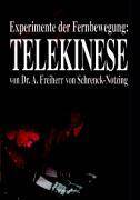 Experimente der Fernbewegung: Telekinese Im psychologischen Institut der Münchener Universität und im Laboratorium des Verfassers