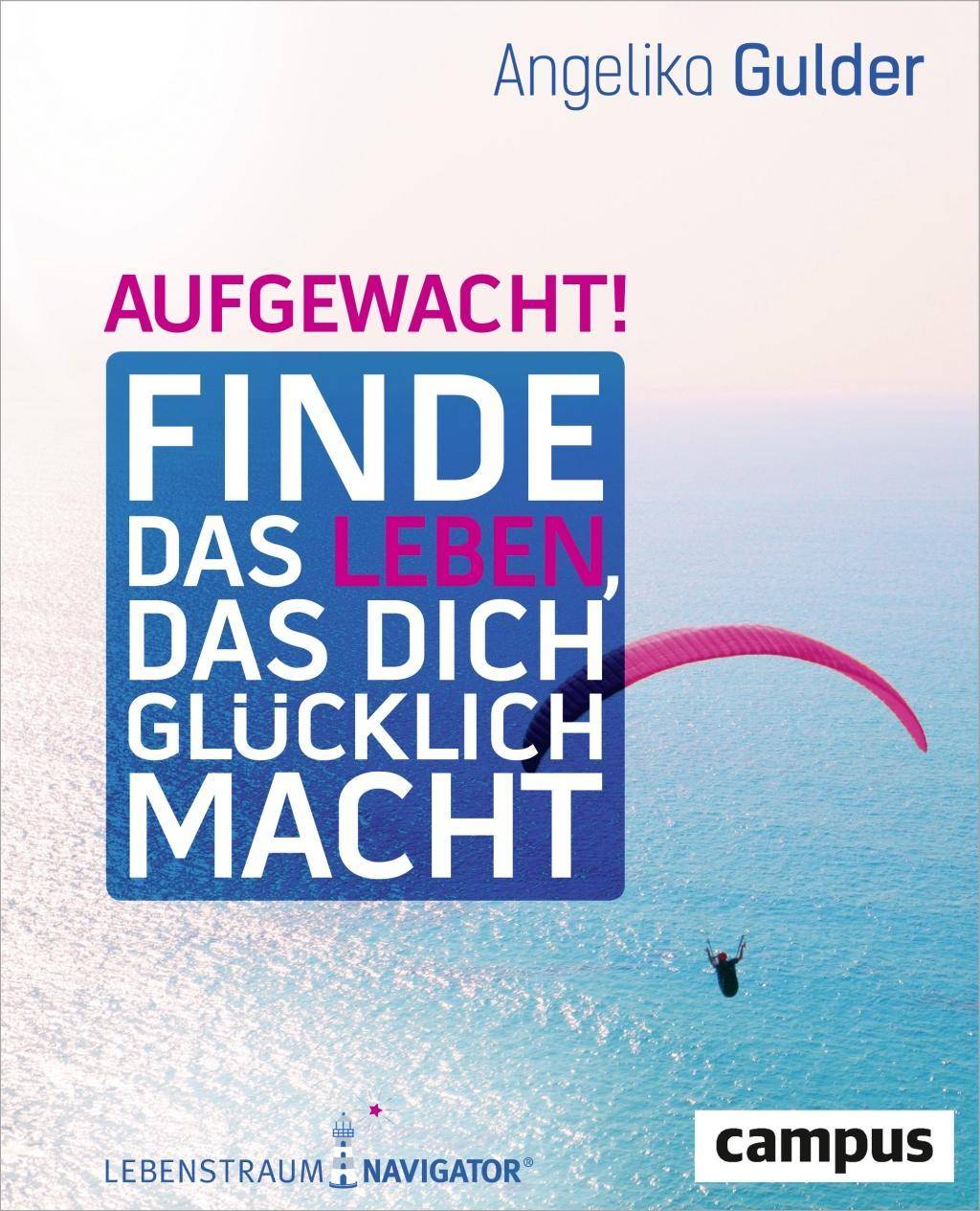 Aufgewacht! Finde das Leben, das dich glücklich macht. Mit Lebenstraum-Navigator
